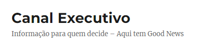 Selo com o logotipo da Canal Executivo Informação para quem pode - Aqui tem Good News